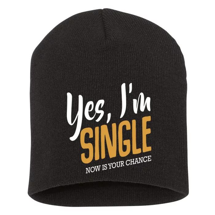 Yes I'm Single Now Is Your Chance Life Funny Quotes Sarcasm Short Acrylic Beanie