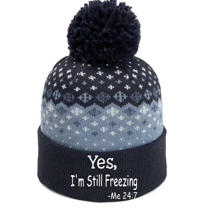 Yes I'm Still Freezing Me 24 7 Funny Man And Woman Cold Gift The Baniff Cuffed Pom Beanie