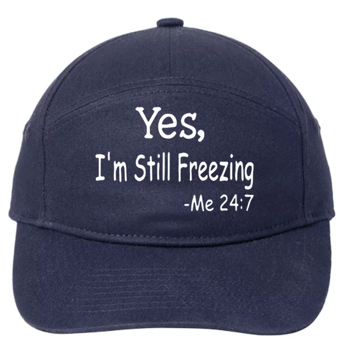 Yes I'm Still Freezing Me 24 7 Funny Man And Woman Cold Gift 7-Panel Snapback Hat