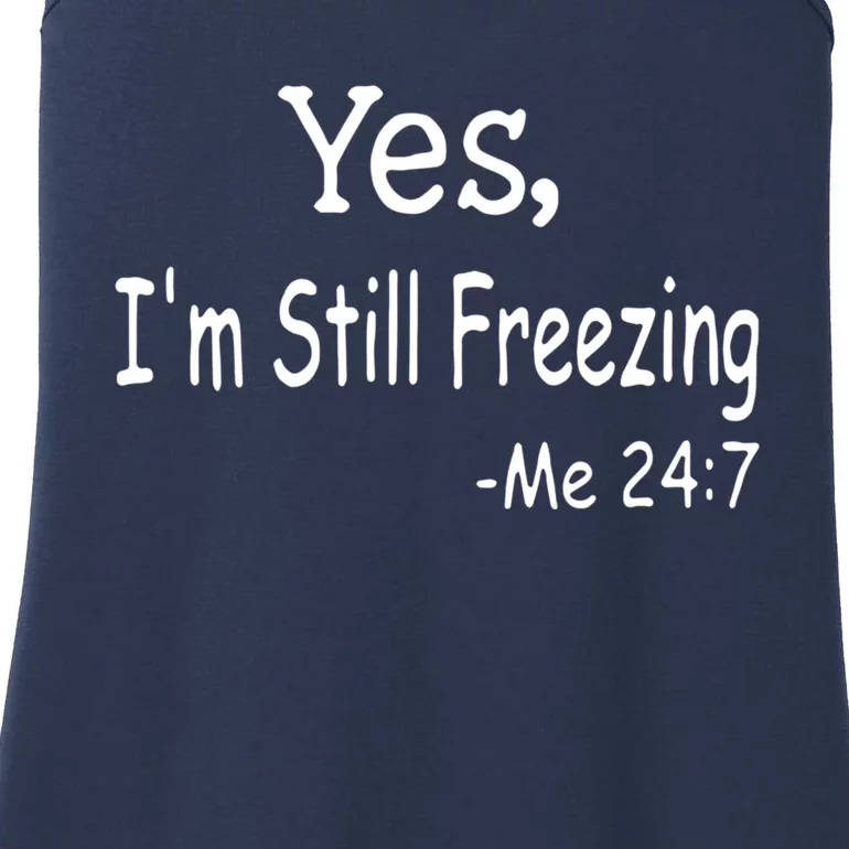 Yes I'm Still Freezing Me 24 7 Funny Man And Woman Cold Gift Ladies Essential Tank