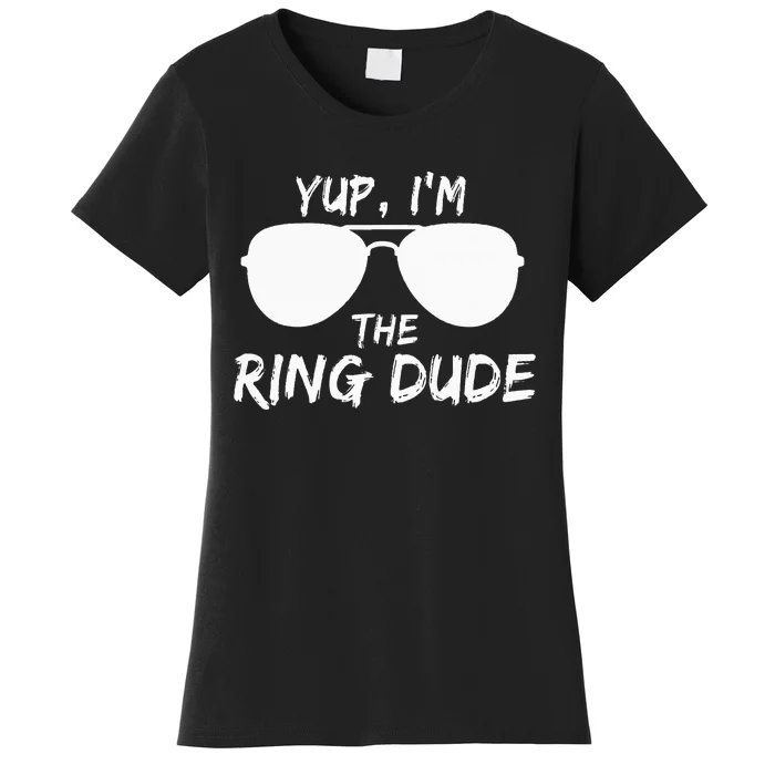 Yup I'm The Ring Dude Funny Ring Bearer Women's T-Shirt