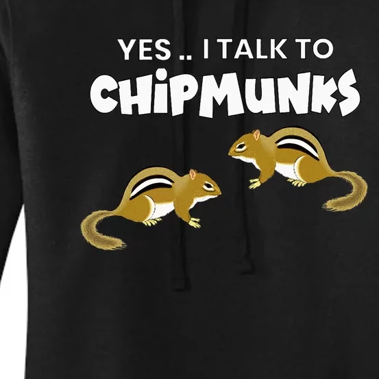 Yes I Talk To Chipmunks Women's Pullover Hoodie