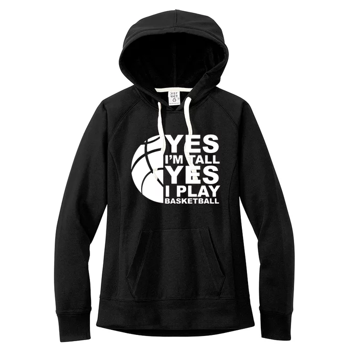 Yes Im Tall Yes I Play Basketball Women's Fleece Hoodie