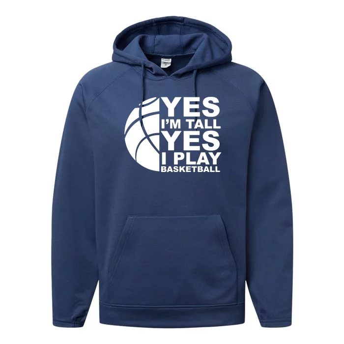 Yes Im Tall Yes I Play Basketball Performance Fleece Hoodie