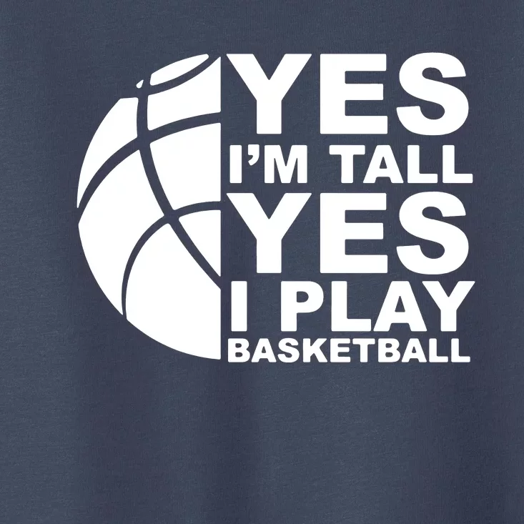 Yes Im Tall Yes I Play Basketball Toddler T-Shirt