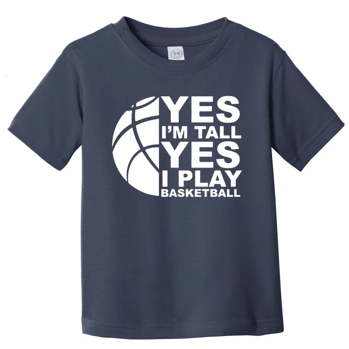 Yes Im Tall Yes I Play Basketball Toddler T-Shirt