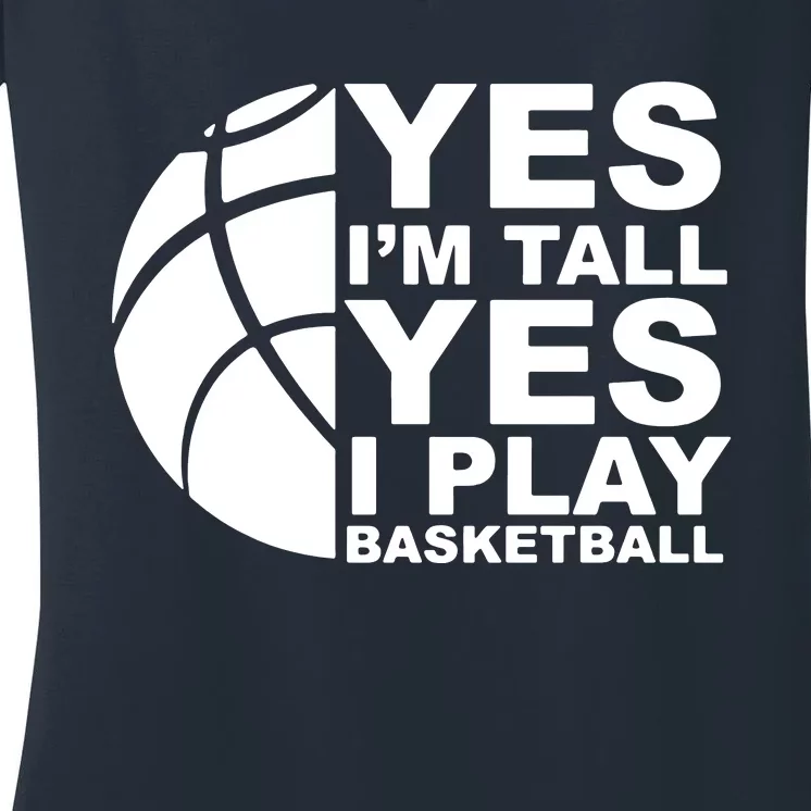 Yes Im Tall Yes I Play Basketball Women's V-Neck T-Shirt