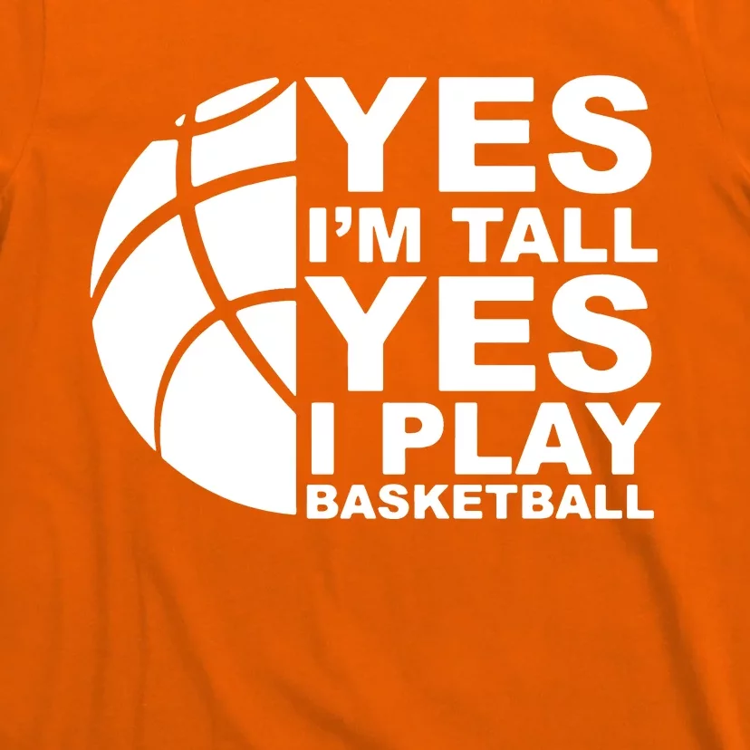 Yes Im Tall Yes I Play Basketball T-Shirt