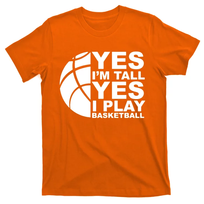 Yes Im Tall Yes I Play Basketball T-Shirt