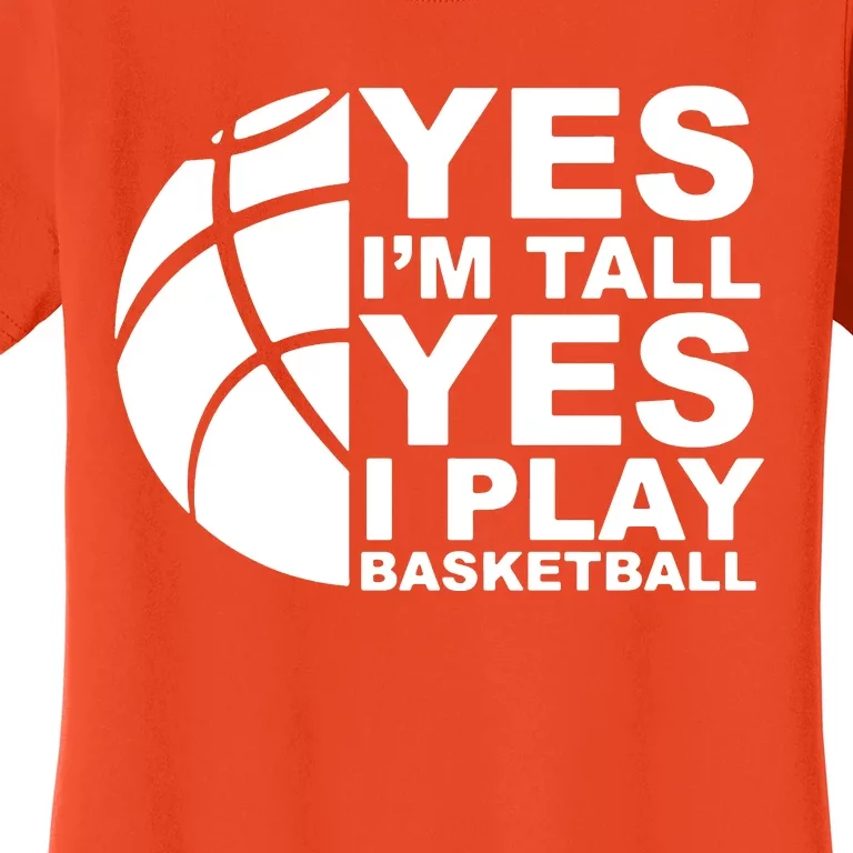 Yes Im Tall Yes I Play Basketball Women's T-Shirt