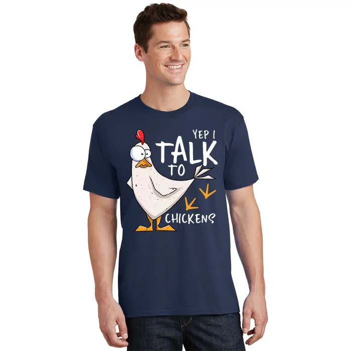 Yep I Talk To Chickens Chicken Lovers Chick Whisperers T-Shirt