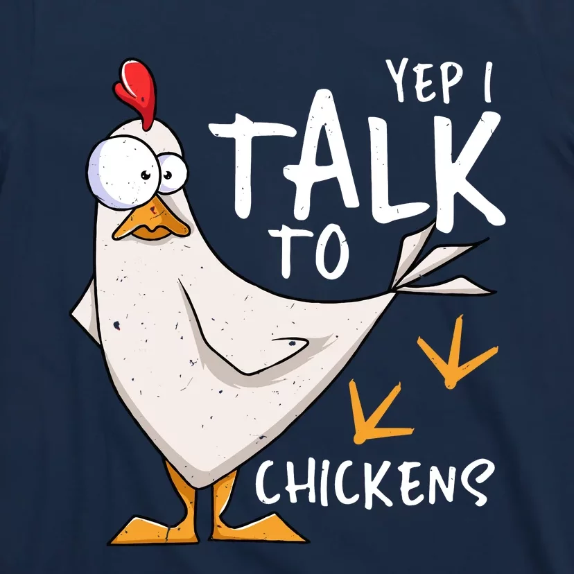 Yep I Talk To Chickens Chicken Lovers Chick Whisperers T-Shirt