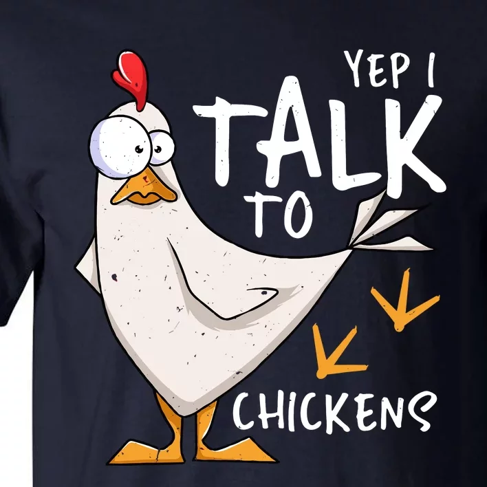 Yep I Talk To Chickens Chicken Lovers Chick Whisperers Tall T-Shirt