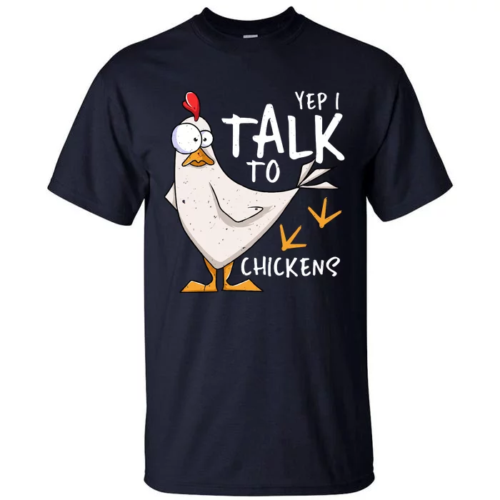 Yep I Talk To Chickens Chicken Lovers Chick Whisperers Tall T-Shirt