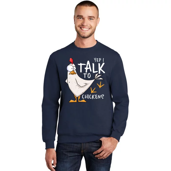 Yep I Talk To Chickens Chicken Lovers Chick Whisperers Tall Sweatshirt