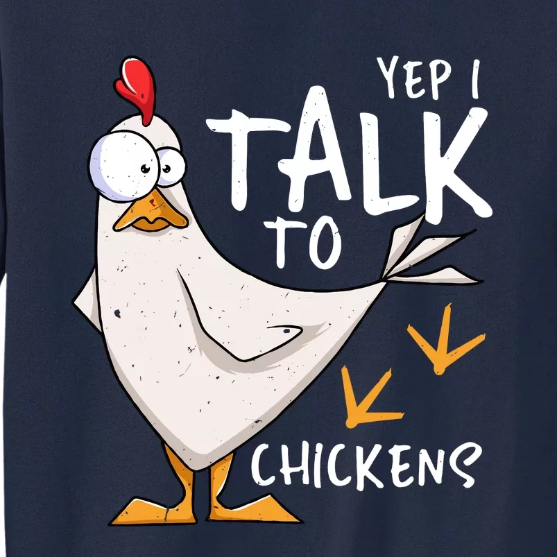 Yep I Talk To Chickens Chicken Lovers Chick Whisperers Tall Sweatshirt