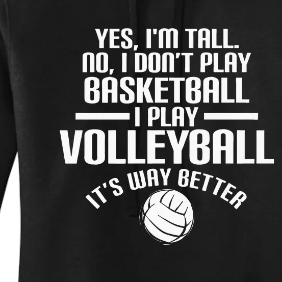 Yes IM Tall No I DonT Play Basketball I Play Volleyball Women's Pullover Hoodie