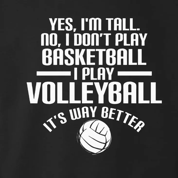 Yes IM Tall No I DonT Play Basketball I Play Volleyball Toddler Hoodie