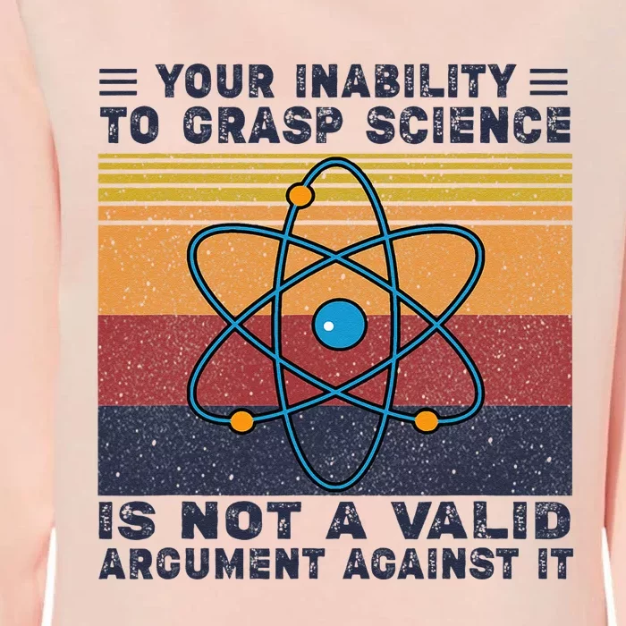 Your Inability To Grasp Science Is Not A Valid Argument Womens California Wash Sweatshirt