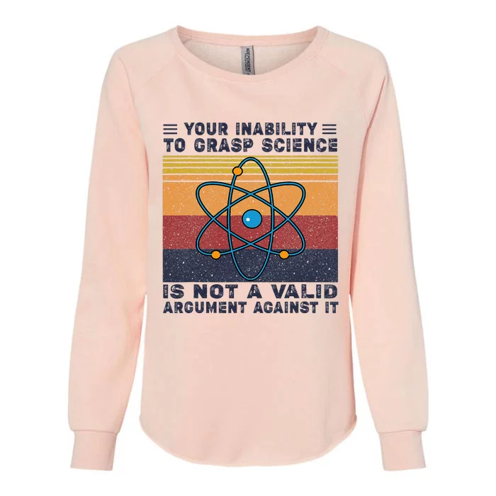 Your Inability To Grasp Science Is Not A Valid Argument Womens California Wash Sweatshirt