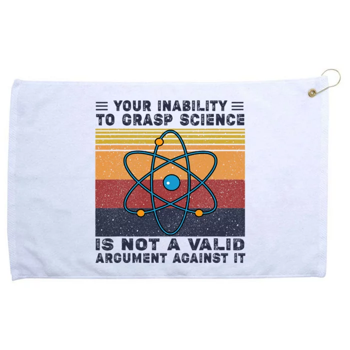 Your Inability To Grasp Science Is Not A Valid Argument Grommeted Golf Towel