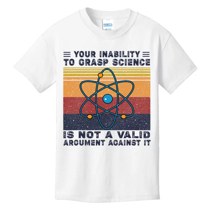 Your Inability To Grasp Science Is Not A Valid Argument Kids T-Shirt