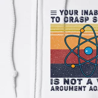 Your Inability To Grasp Science Is Not A Valid Argument Full Zip Hoodie