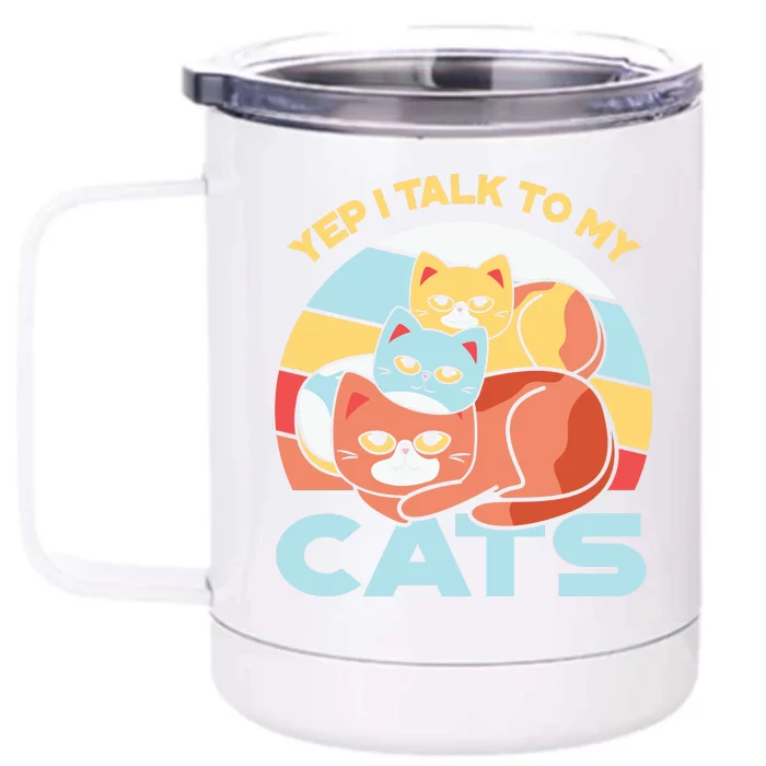 Yep I Talk To My Cats Front & Back 12oz Stainless Steel Tumbler Cup