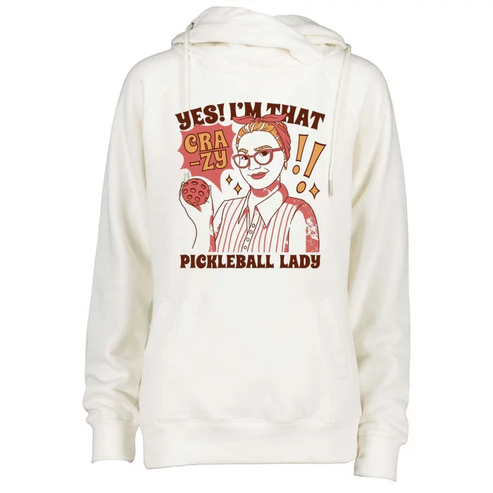 Yes I'm That Crazy Pickleball Lady Funny Womens Funnel Neck Pullover Hood