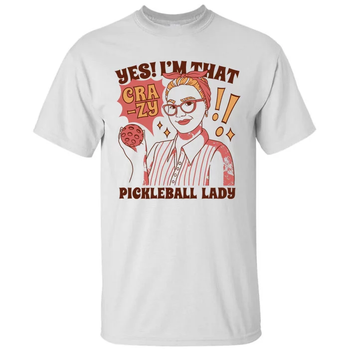 Yes I'm That Crazy Pickleball Lady Funny Tall T-Shirt