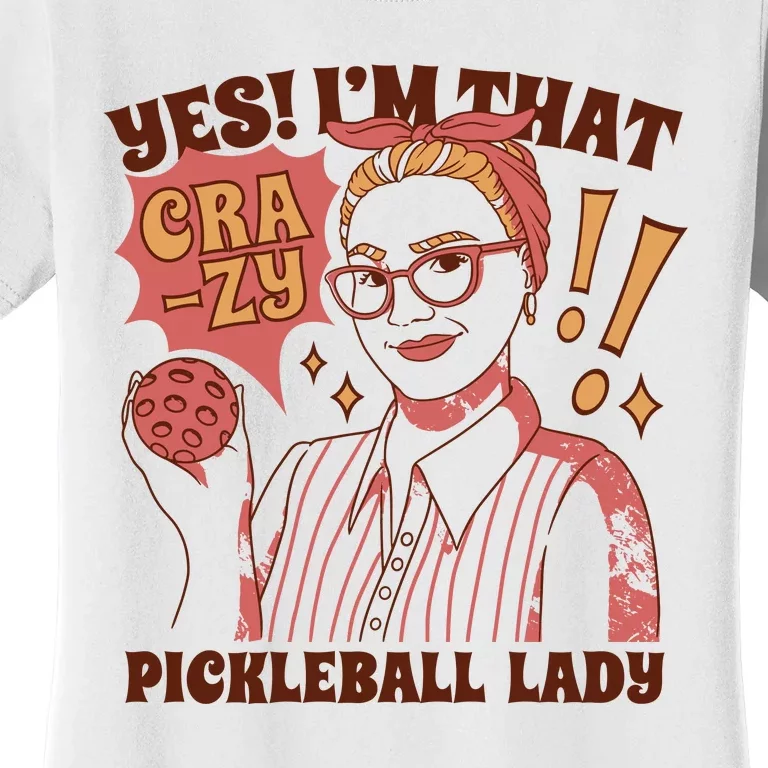 Yes I'm That Crazy Pickleball Lady Funny Women's T-Shirt