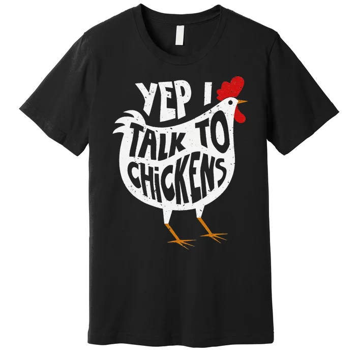 Yep I Talk To Chickens Cute Chicken Buffs Tee Premium T-Shirt