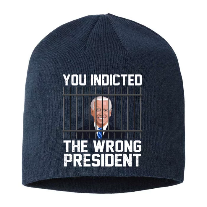 You Indicted The Wrong President Joe Biden Funny 8 1/2in Sustainable Knit Beanie