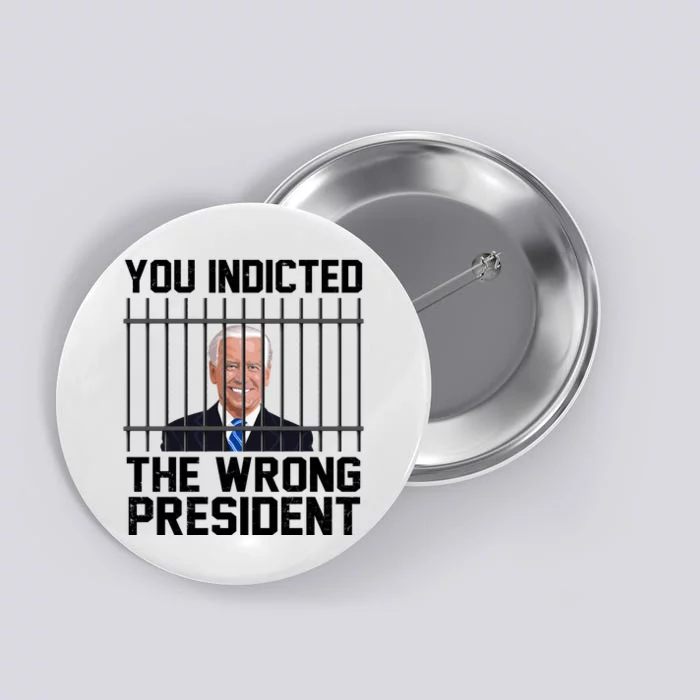 You Indicted The Wrong President Joe Biden Funny Button