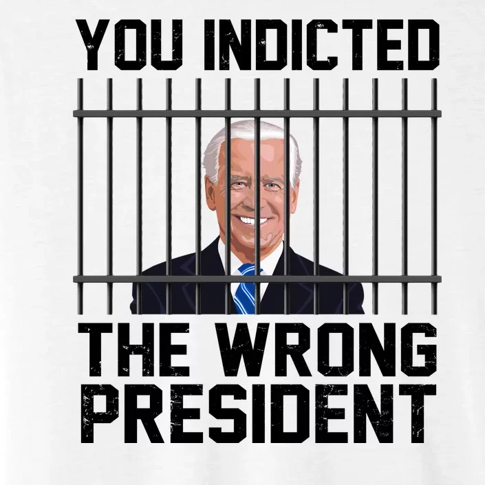 You Indicted The Wrong President Joe Biden Funny ChromaSoft Performance T-Shirt