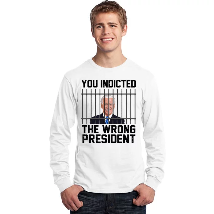 You Indicted The Wrong President Joe Biden Funny Tall Long Sleeve T-Shirt