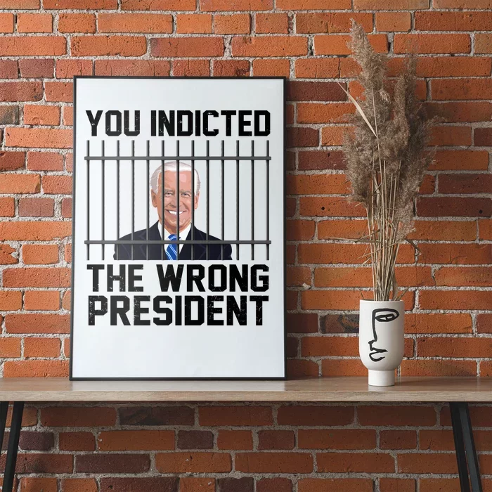 You Indicted The Wrong President Joe Biden Funny Poster