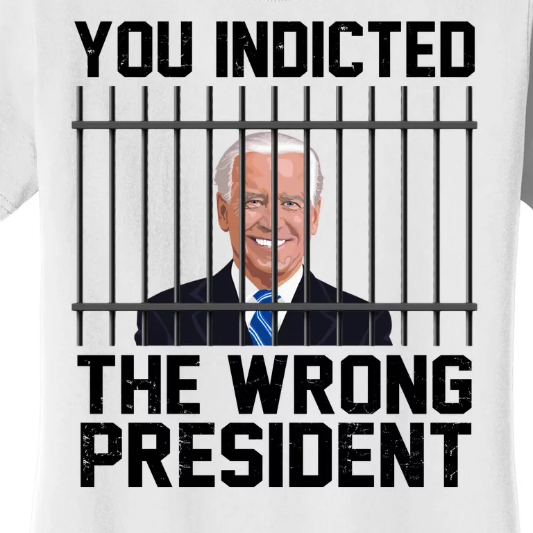 You Indicted The Wrong President Joe Biden Funny Women's T-Shirt