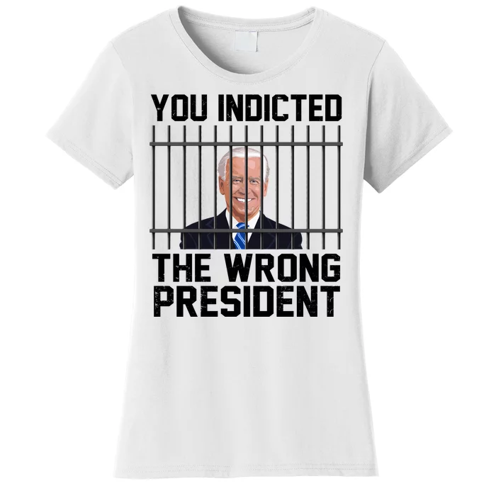 You Indicted The Wrong President Joe Biden Funny Women's T-Shirt