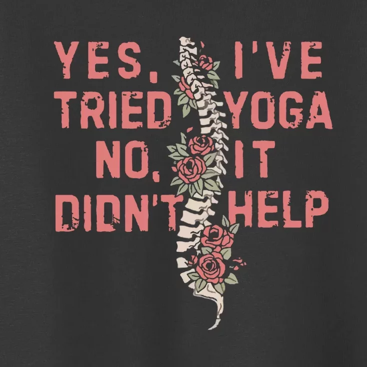 Yes IVe Tried Yoga Chronic Invisible Illness Toddler T-Shirt