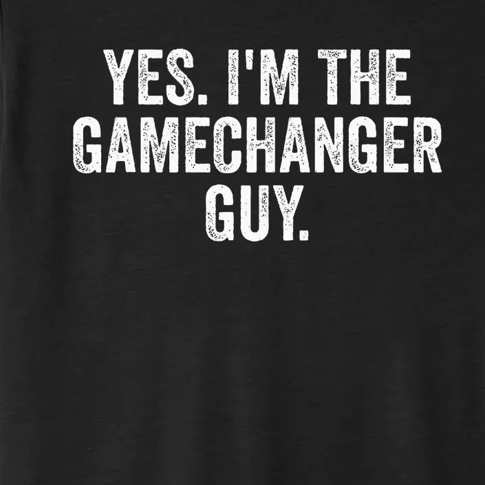 Yes IM The Gamechanger Guy ChromaSoft Performance T-Shirt