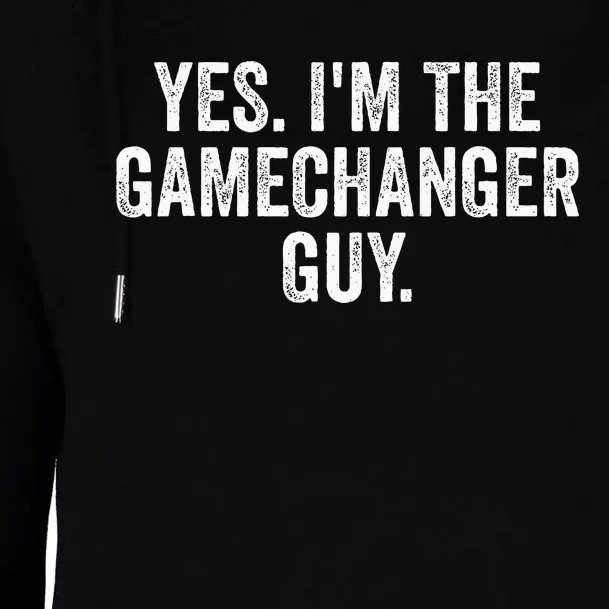 Yes IM The Gamechanger Guy Womens Funnel Neck Pullover Hood