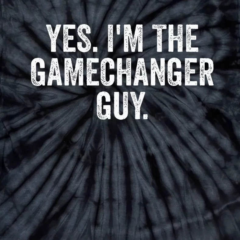 Yes IM The Gamechanger Guy Tie-Dye T-Shirt