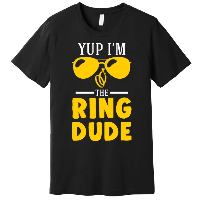 Yup Im The Ring Dude Funny Ring Bearer Wedding Gift Premium T-Shirt