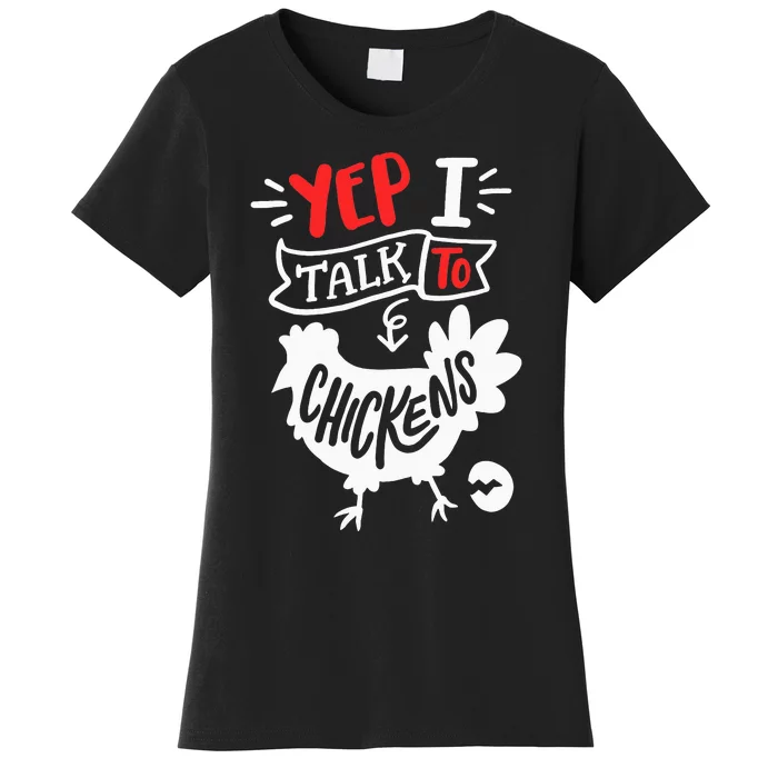 Yep I Talk To Chickens Funny Chicken Lover Farming Women's T-Shirt