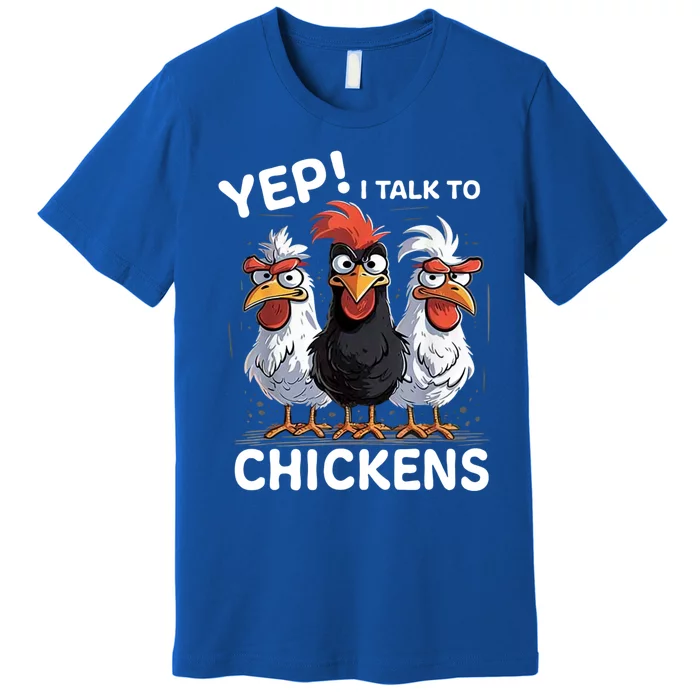 Yep I Talk To Chickens Funny Cute Premium T-Shirt