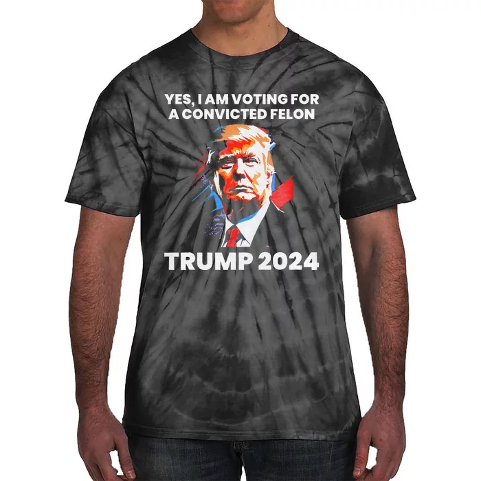 Yes IM Voting For The Convicted Felon Trump 2024 Tie-Dye T-Shirt