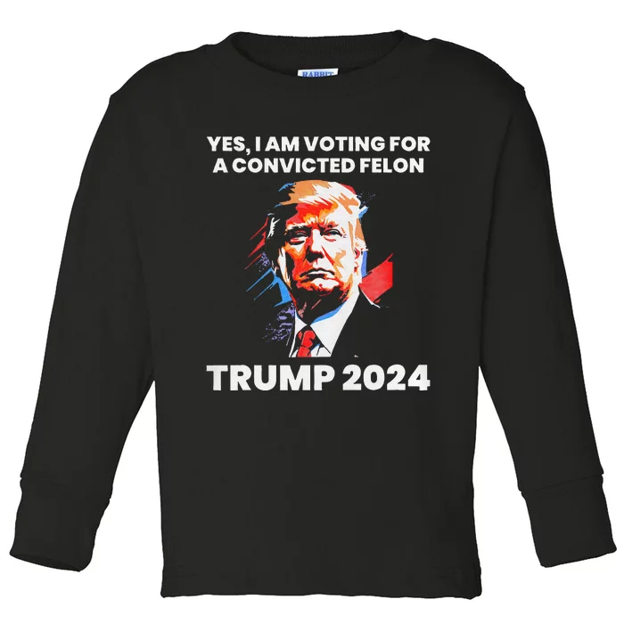 Yes IM Voting For The Convicted Felon Trump 2024 Toddler Long Sleeve Shirt