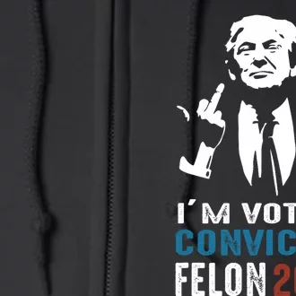 Yes IM Voting Convicted Felon 2024 Full Zip Hoodie