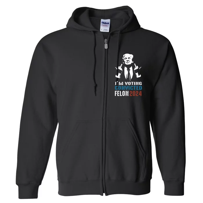 Yes IM Voting Convicted Felon 2024 Full Zip Hoodie